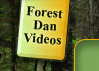 Forest Dan Videos